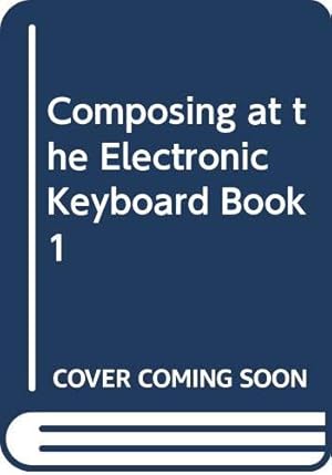 Imagen del vendedor de Composing at the Electronic Keyboard Book 1 a la venta por WeBuyBooks