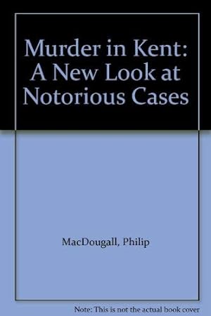 Seller image for Murder in Kent: A New Look at Notorious Cases for sale by WeBuyBooks