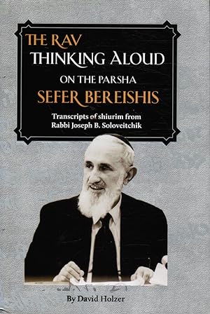 The Rav Thinking Aloud on the Parsha: Sefer Bereishis