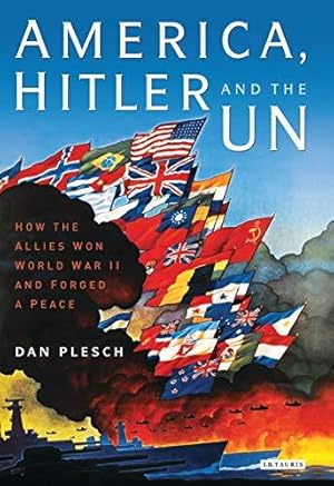 Bild des Verkufers fr America, Hitler and the UN: How the Allies Won World War II and Forged a Peace zum Verkauf von WeBuyBooks