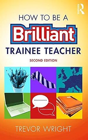Immagine del venditore per How to be a Brilliant Trainee Teacher venduto da WeBuyBooks