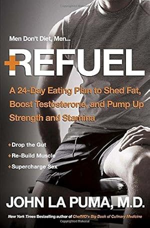 Image du vendeur pour Refuel: A Revolutionary 24-Day Program to Drop the Gut, Boost Testosterone, and Supercharge Your Strength, Energy, and Stamina Naturally and Forever: . and Pump Up Strength and Stamina mis en vente par WeBuyBooks