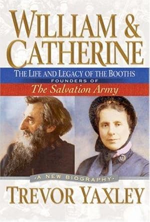 Bild des Verkufers fr William & Catherine: the Life and Legacy of the Booths: Founders of the Salvation Army zum Verkauf von WeBuyBooks