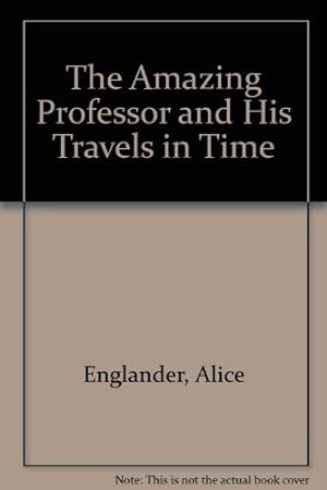 Imagen del vendedor de The Amazing Professor and His Travels in Time a la venta por WeBuyBooks