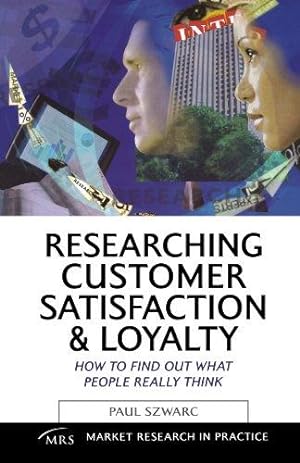 Immagine del venditore per Researching Customer Satisfaction and Loyalty: How to Find Out What People Really Think (Market Research in Practice) venduto da WeBuyBooks
