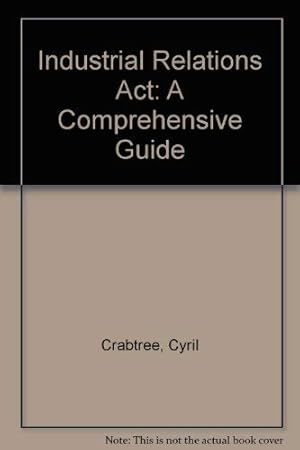 Image du vendeur pour Industrial Relations Act: A Comprehensive Guide mis en vente par WeBuyBooks