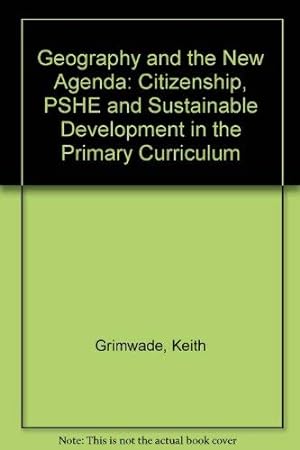 Imagen del vendedor de Geography and the New Agenda: Citizenship, PSHE and Sustainable Development in the Primary Curriculum a la venta por WeBuyBooks