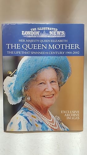 Seller image for The Illustrated London News Her Majesty Queen Elizabeth: The Queen Mother. The Life That Spanned A Century, 1900-2002 for sale by Cambridge Rare Books