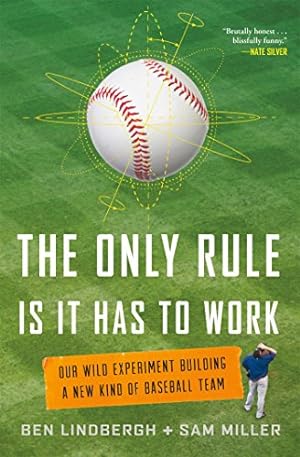 Seller image for The Only Rule Is It Has to Work: Our Wild Experiment Building a New Kind of Baseball Team for sale by Reliant Bookstore
