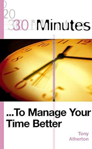 Imagen del vendedor de 30 Minutes to Manage Your Time Better (30 Minutes Series) a la venta por WeBuyBooks