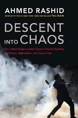 Bild des Verkufers fr Descent into Chaos: The United States and the Failure of Nation Building in Pakistan, Afghanistan, and Cenral Asia zum Verkauf von WeBuyBooks