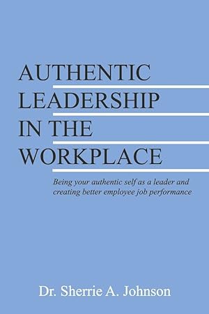 Seller image for Authentic Leadership in the Workplace: Being your authentic self as a leader and creating better employee job performance for sale by Redux Books