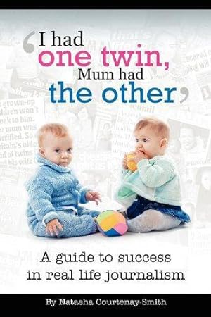 Image du vendeur pour I Had One Twin, Mum Had the Other' - Success in Real Life Journalism mis en vente par WeBuyBooks
