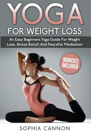 Immagine del venditore per Yoga: Yoga For Weight Loss An Easy Beginners Yoga Guide For Weight Loss, Stress Relief, And Peaceful Meditation venduto da Reliant Bookstore