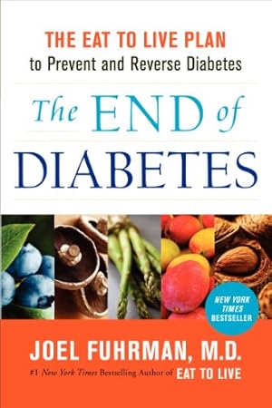Imagen del vendedor de The End of Diabetes: The Eat to Live Plan to Prevent and Reverse Diabetes (Eat for Life) a la venta por -OnTimeBooks-