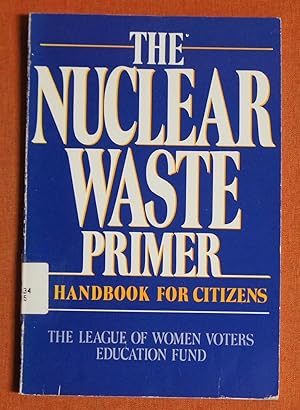 Seller image for The Nuclear Waste Primer: A Handbook for Citizens for sale by GuthrieBooks