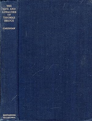 Immagine del venditore per The Life and Loyalties of Thomas Bruce, a biography of Thomas, Earl of Ailesbury and Elgin venduto da Pendleburys - the bookshop in the hills