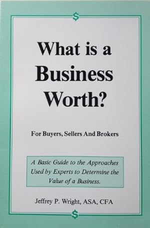 Image du vendeur pour What Is a Business Worth: For Buyers, Sellers and Brokers mis en vente par -OnTimeBooks-