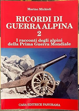 Ricordi di guerra alpina 2. I racconti degli alpini della Prima Guerra Mondiale