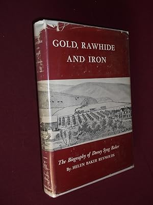 Gold, Rawhide and Iron: The Biography of Dorsey Syng Baker
