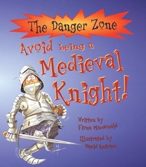 Bild des Verkufers fr Avoid Being a Medieval Knight (Danger Zone) (The Danger Zone) zum Verkauf von WeBuyBooks