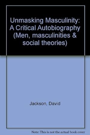 Image du vendeur pour Unmasking Masculinity: A Critical Autobiography (Men, masculinities & social theories) mis en vente par WeBuyBooks