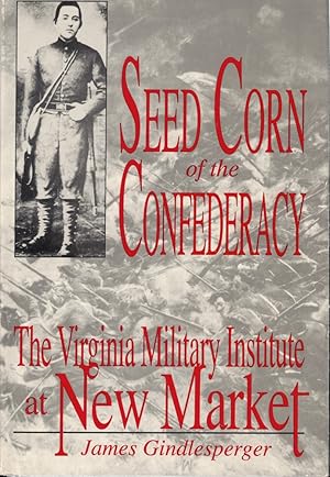 Bild des Verkufers fr Seed Corn of the Confederacy: The Story of the Cadets of the Virginia Military Institute at the Battle of New Market zum Verkauf von Kenneth Mallory Bookseller ABAA