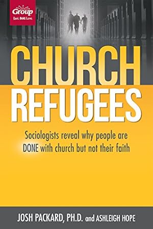 Seller image for Church Refugees: Sociologists reveal why people are DONE with church but not their faith for sale by Reliant Bookstore