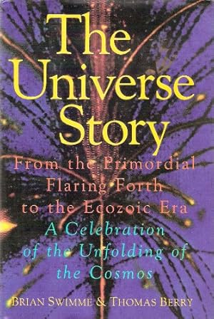 Seller image for The universe story: From the primordial flaring forth to the ecozoic era--a celebration of the unfolding of the cosmos for sale by -OnTimeBooks-