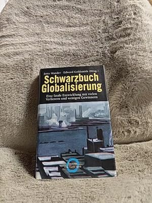 Bild des Verkufers fr Schwarzbuch Globalisierung : eine fatale Entwicklung mit vielen Verlierern und wenigen Gewinnern. Jerry Mander ; Edward Goldsmith (Hrsg.). Ins Dt. bers. von Helmut Dierlamm und Ursel Schfer zum Verkauf von TschaunersWelt