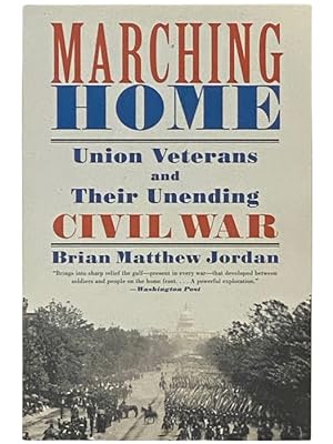 Imagen del vendedor de Marching Home: Union Veterans and Their Unending Civil War a la venta por Yesterday's Muse, ABAA, ILAB, IOBA