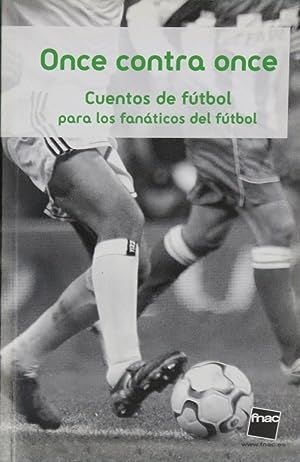 ONCE CONTRA ONCE. CUENTOS DE FÚTBOL PARA LOS FANÁTICOS DEL FÚTBOL