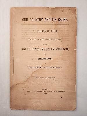 Our Country and Its Cause A Discourse Preached October 2D, 1864, in the South Presbyterian Church...