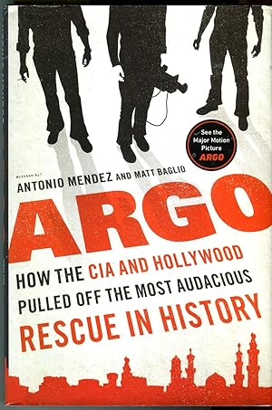 Argo: How the CIA and Hollywood Pulled Off the Most Audacious Rescue in History