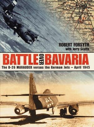 Seller image for Battle Over Bavaria: B-26 Marauder Versus the German Jets - April 1945 for sale by Martin Bott Bookdealers Ltd