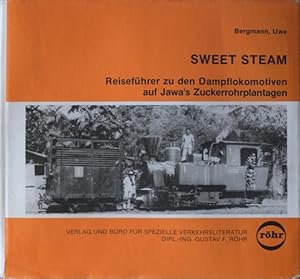 Sweet Steam : Reiseführer zu den Dampflokomotiven auf Jawa's Zuckerrohrplantagen