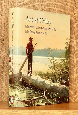 Seller image for ART AT COLBY CELEBRATING THE FIFTIETH ANNIVERSARY OF THE COLBY COLLEGE MUSEUM OF ART for sale by Andre Strong Bookseller