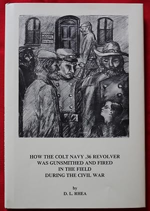 HOW THE COLT NAVY .36 REVOLVER WAS GUNSMITHED AND FIRED IN THE FIELD DURING THE CIVIL WAR