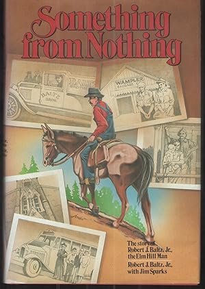 Seller image for Something from Nothing The Story of Robert J. Baltz Jr. , the Elm Hill Man for sale by Elder's Bookstore