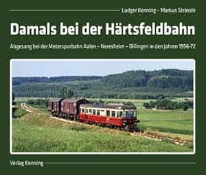 Bild des Verkufers fr Damals bei der Hrtsfeldbahn : Abgesang bei der Meterspurbahn Aalen - Neresheim - Dillingen in den Jahren 1956-72 zum Verkauf von AHA-BUCH GmbH