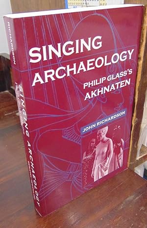 Image du vendeur pour Singing Archaeology: Philip Glass's Akhnaten mis en vente par Atlantic Bookshop