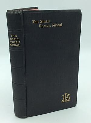 THE SMALL ROMAN MISSAL for All Sundays and the Principal Feasts of the Year; Containing Moreover ...