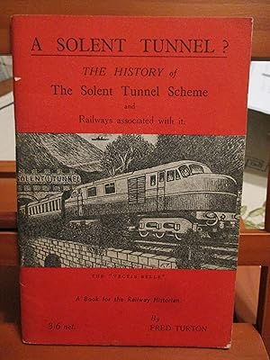A SOLENT TUNNEL? The History of the Solent Tunnel Scheme and Railways associated with it