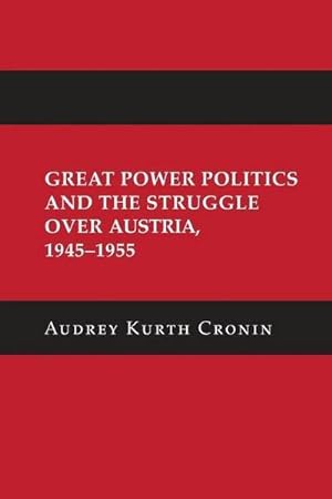 Bild des Verkufers fr Great Power Politics and the Struggle over Austria, 1945-1955 zum Verkauf von AHA-BUCH GmbH