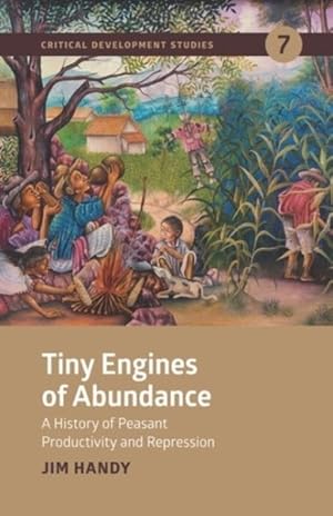 Imagen del vendedor de Tiny Engines of Abundance : A History of Peasant Productivity and Repression a la venta por GreatBookPrices