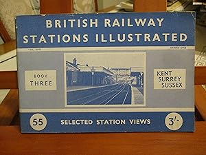 BRITISH RAILWAY STATIONS ILLUSTRATED : BOOK THREE : KENT SURREY SUSSEX