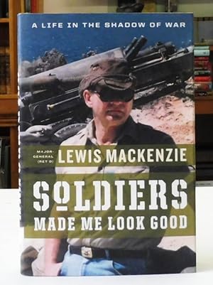 Soldiers Made Me Look Good: A Life in the Shadow of War,