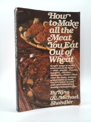 Imagen del vendedor de How to Make All the meat You Eat Out of Wheat: International Gluten Wheat meat Cookbook a la venta por ThriftBooksVintage