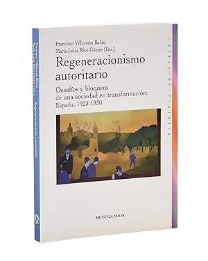 Seller image for REGENERACIONISMO AUTORITARIO. DESAFOS Y BLOQUEOS DE UNA SOCIEDAD EN TRANSFORMACIN: ESPAA, 1923-1930 for sale by Librera Monogatari