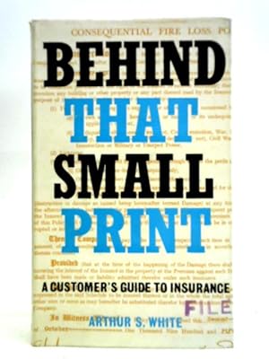Immagine del venditore per Behind That Small Print: (A Customer's Guide To Insurance) venduto da World of Rare Books